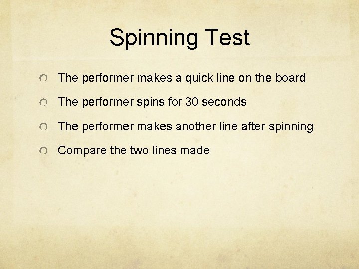 Spinning Test The performer makes a quick line on the board The performer spins