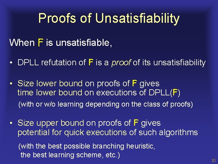 Proofs of Unsatisfiability When F is unsatisfiable, • DPLL refutation of F is a