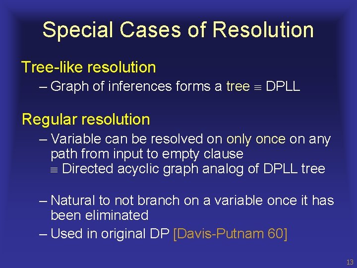 Special Cases of Resolution Tree-like resolution – Graph of inferences forms a tree DPLL