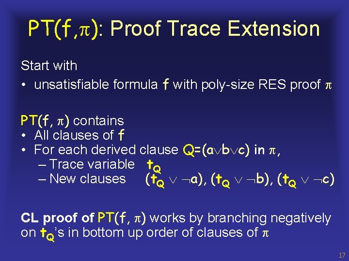 PT(f, ): Proof Trace Extension Start with • unsatisfiable formula f with poly-size RES