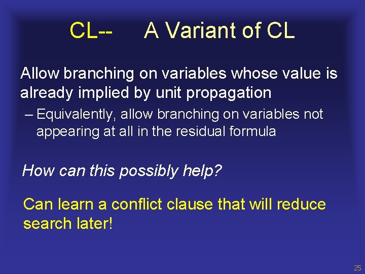 CL-- A Variant of CL Allow branching on variables whose value is already implied