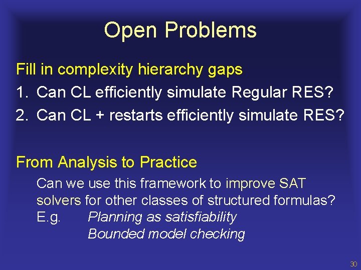Open Problems Fill in complexity hierarchy gaps 1. Can CL efficiently simulate Regular RES?