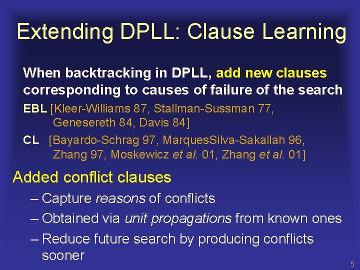 Extending DPLL: Clause Learning When backtracking in DPLL, add new clauses corresponding to causes