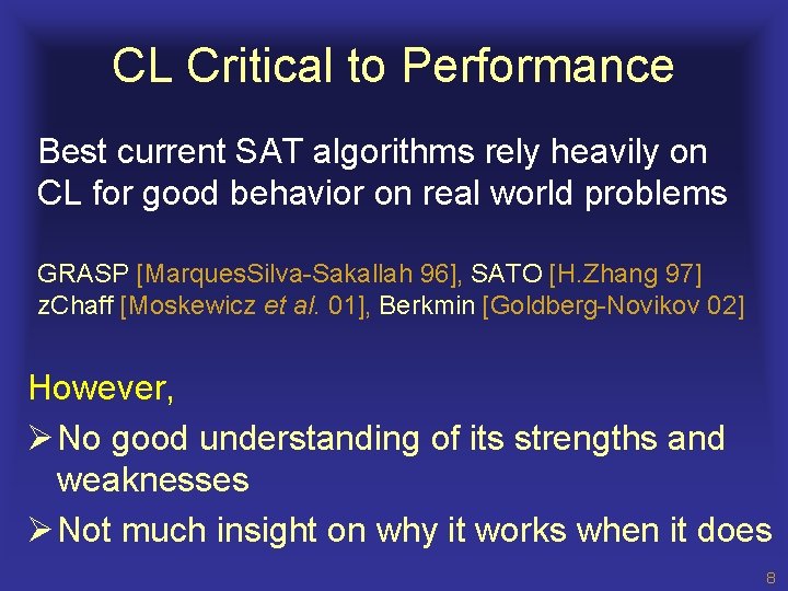 CL Critical to Performance Best current SAT algorithms rely heavily on CL for good