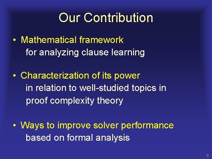 Our Contribution • Mathematical framework for analyzing clause learning • Characterization of its power