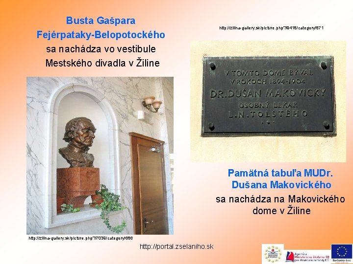 Busta Gašpara Fejérpataky-Belopotockého sa nachádza vo vestibule Mestského divadla v Žiline http: //zilina-gallery. sk/picture.