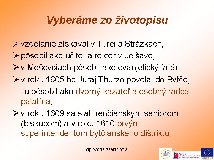 Vyberáme zo životopisu Ø vzdelanie získaval v Turci a Strážkach, Ø pôsobil ako učiteľ