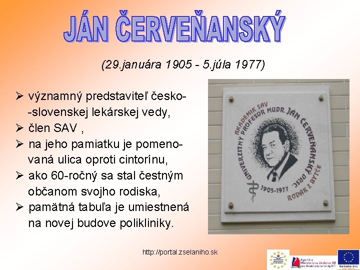 (29. januára 1905 - 5. júla 1977) Ø významný predstaviteľ česko-slovenskej lekárskej vedy, Ø