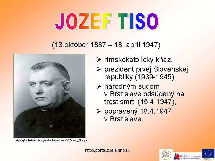 (13. október 1887 – 18. apríl 1947) Ø rímskokatolícky kňaz, Ø prezident prvej Slovenskej