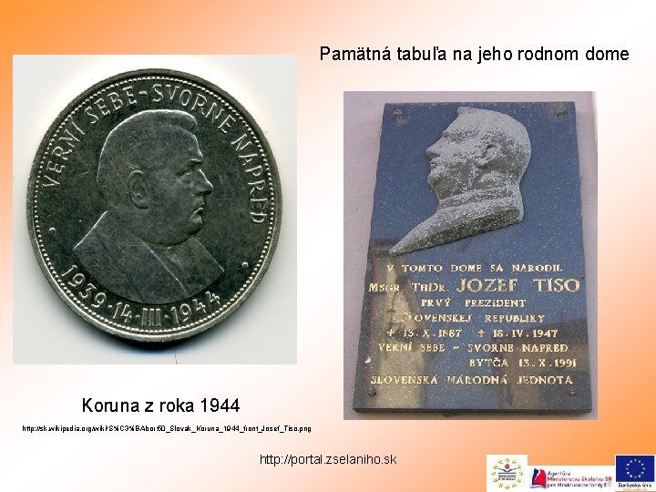 Pamätná tabuľa na jeho rodnom dome Koruna z roka 1944 http: //sk. wikipedia. org/wiki/S%C