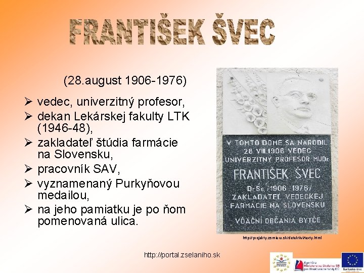 (28. august 1906 -1976) Ø vedec, univerzitný profesor, Ø dekan Lekárskej fakulty LTK (1946