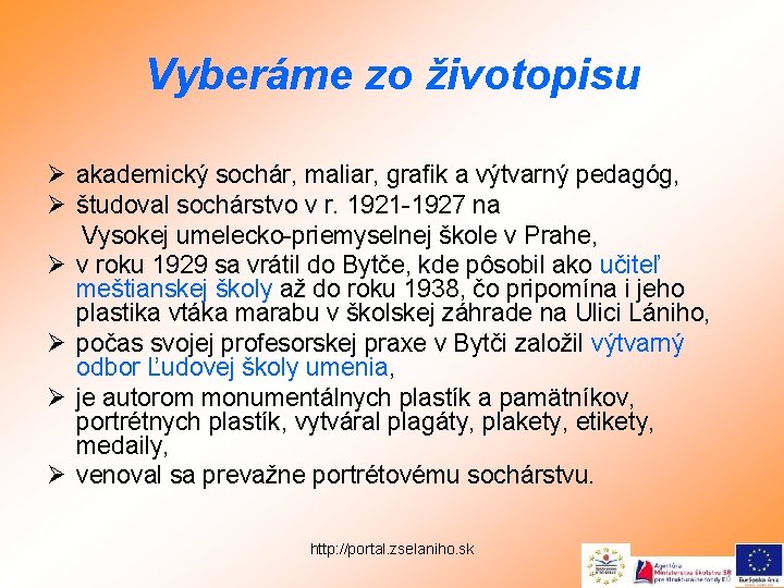 Vyberáme zo životopisu Ø akademický sochár, maliar, grafik a výtvarný pedagóg, Ø študoval sochárstvo