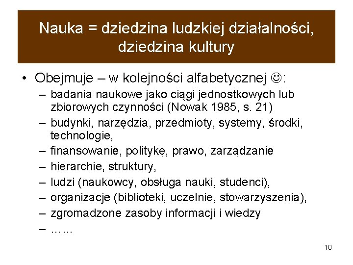 Nauka = dziedzina ludzkiej działalności, dziedzina kultury • Obejmuje – w kolejności alfabetycznej :