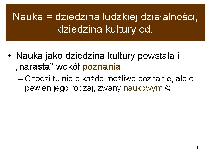 Nauka = dziedzina ludzkiej działalności, dziedzina kultury cd. • Nauka jako dziedzina kultury powstała