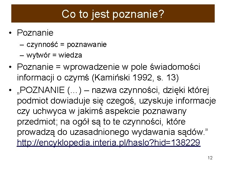 Co to jest poznanie? • Poznanie – czynność = poznawanie – wytwór = wiedza