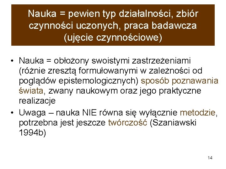 Nauka = pewien typ działalności, zbiór czynności uczonych, praca badawcza (ujęcie czynnościowe) • Nauka