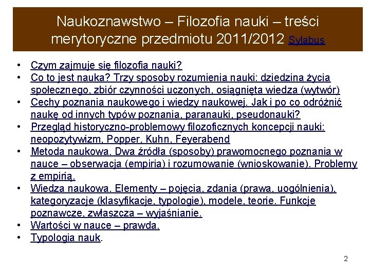 Naukoznawstwo – Filozofia nauki – treści merytoryczne przedmiotu 2011/2012 Sylabus • Czym zajmuje się