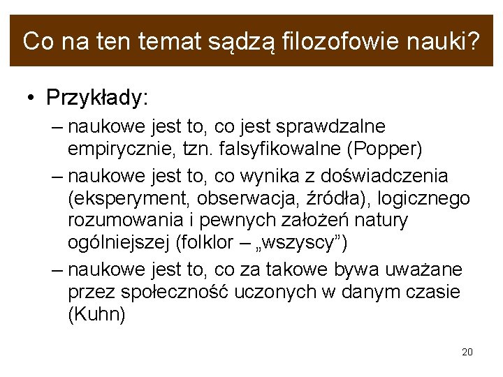 Co na ten temat sądzą filozofowie nauki? • Przykłady: – naukowe jest to, co