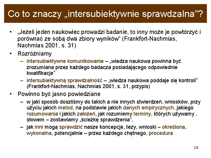 Co to znaczy „intersubiektywnie sprawdzalna”? • „Jeżeli jeden naukowiec prowadzi badanie, to inny może