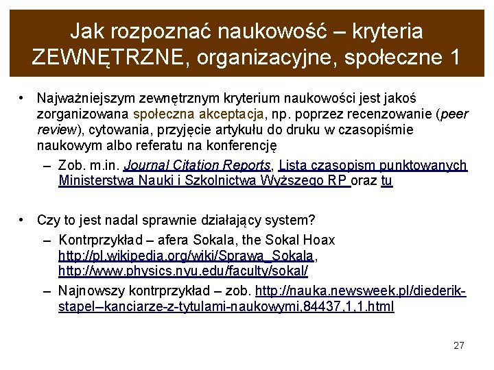 Jak rozpoznać naukowość – kryteria ZEWNĘTRZNE, organizacyjne, społeczne 1 • Najważniejszym zewnętrznym kryterium naukowości