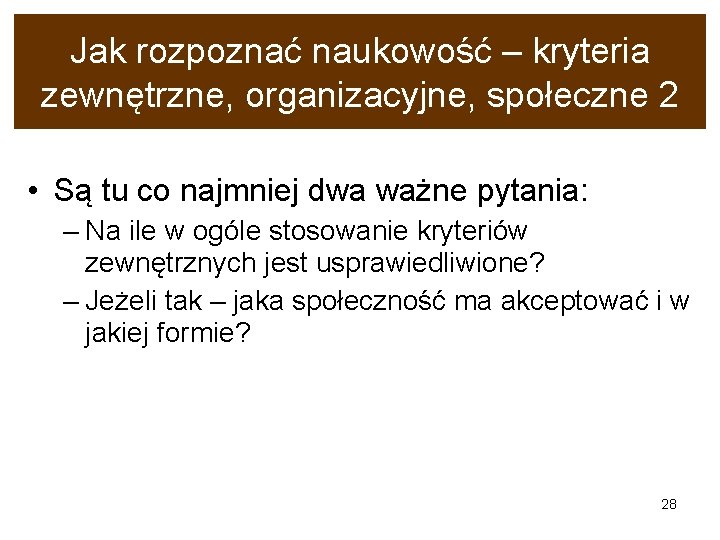 Jak rozpoznać naukowość – kryteria zewnętrzne, organizacyjne, społeczne 2 • Są tu co najmniej