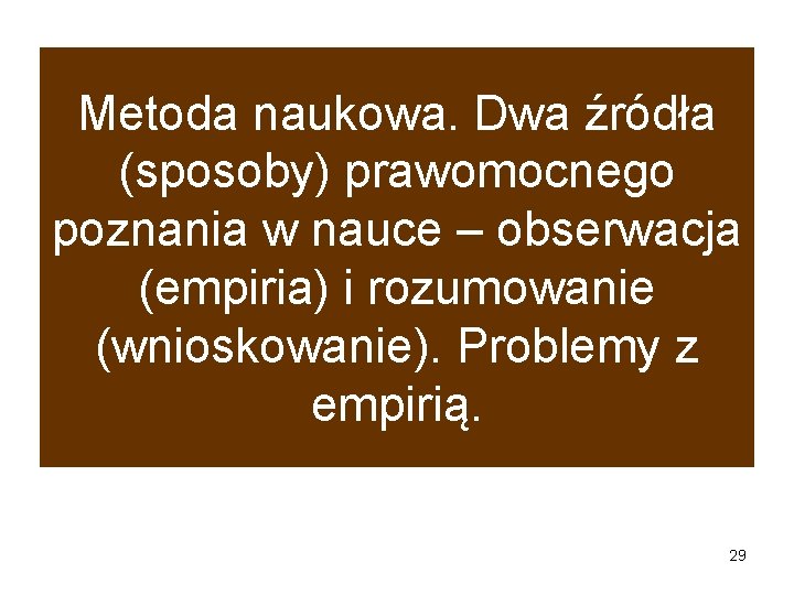 Metoda naukowa. Dwa źródła (sposoby) prawomocnego poznania w nauce – obserwacja (empiria) i rozumowanie