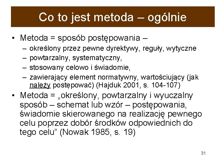 Co to jest metoda – ogólnie • Metoda = sposób postępowania – – –