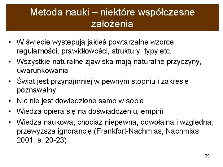 Metoda nauki – niektóre współczesne założenia • W świecie występują jakieś powtarzalne wzorce, regularności,