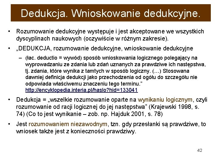 Dedukcja. Wnioskowanie dedukcyjne. • Rozumowanie dedukcyjne występuje i jest akceptowane we wszystkich dyscyplinach naukowych