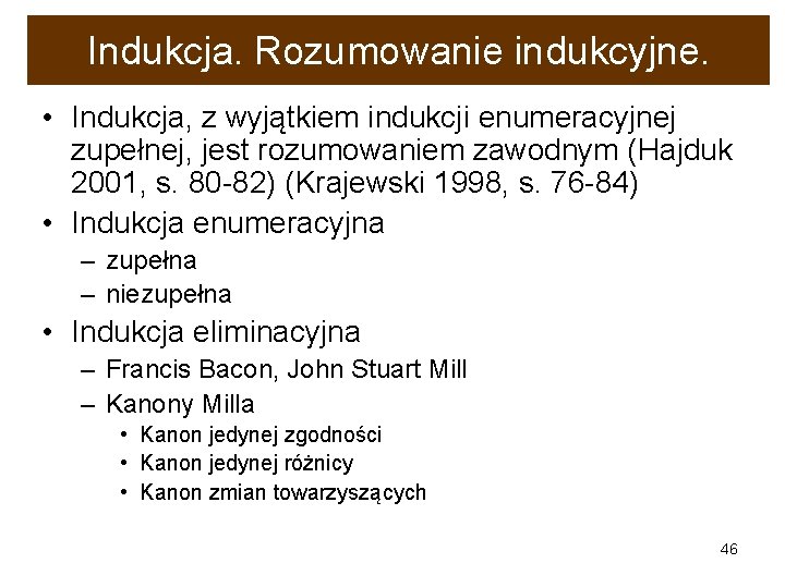 Indukcja. Rozumowanie indukcyjne. • Indukcja, z wyjątkiem indukcji enumeracyjnej zupełnej, jest rozumowaniem zawodnym (Hajduk