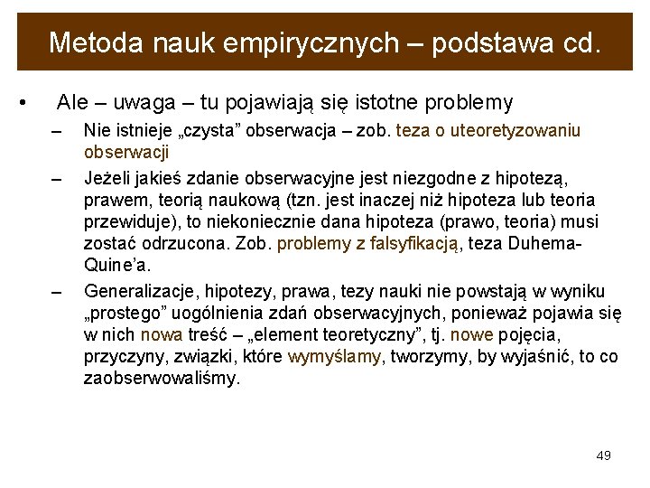 Metoda nauk empirycznych – podstawa cd. • Ale – uwaga – tu pojawiają się