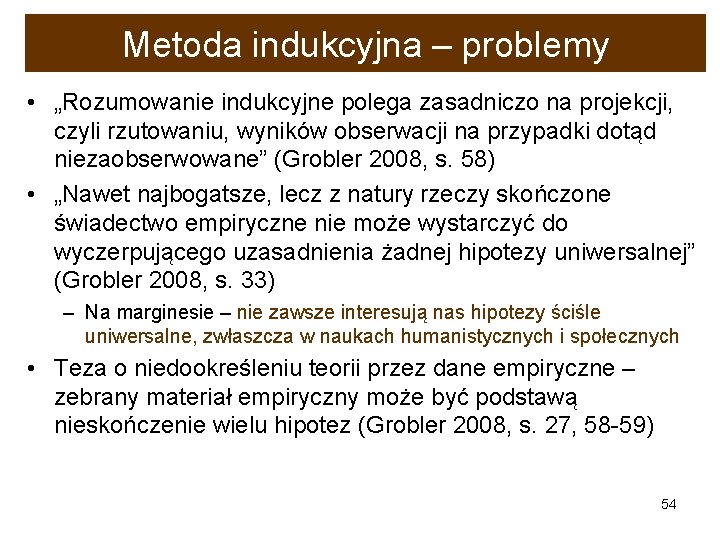 Metoda indukcyjna – problemy • „Rozumowanie indukcyjne polega zasadniczo na projekcji, czyli rzutowaniu, wyników