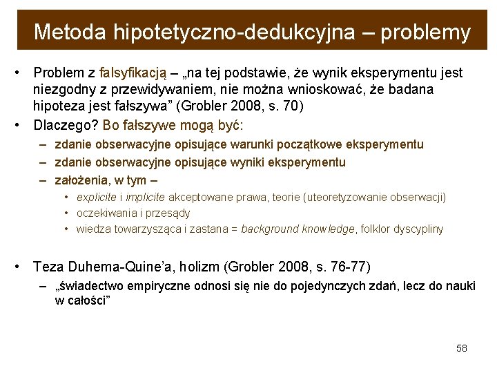 Metoda hipotetyczno-dedukcyjna – problemy • Problem z falsyfikacją – „na tej podstawie, że wynik