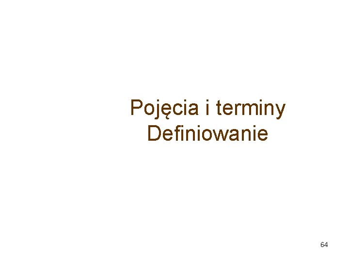 Pojęcia i terminy Definiowanie 64 