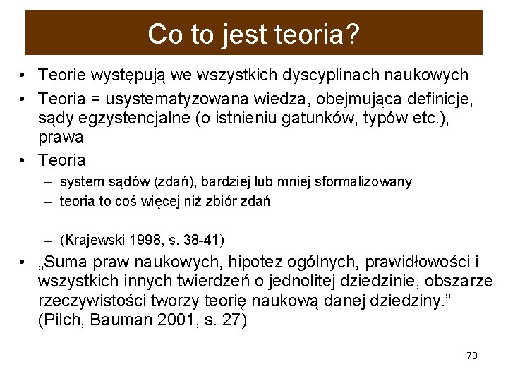 Co to jest teoria? • Teorie występują we wszystkich dyscyplinach naukowych • Teoria =