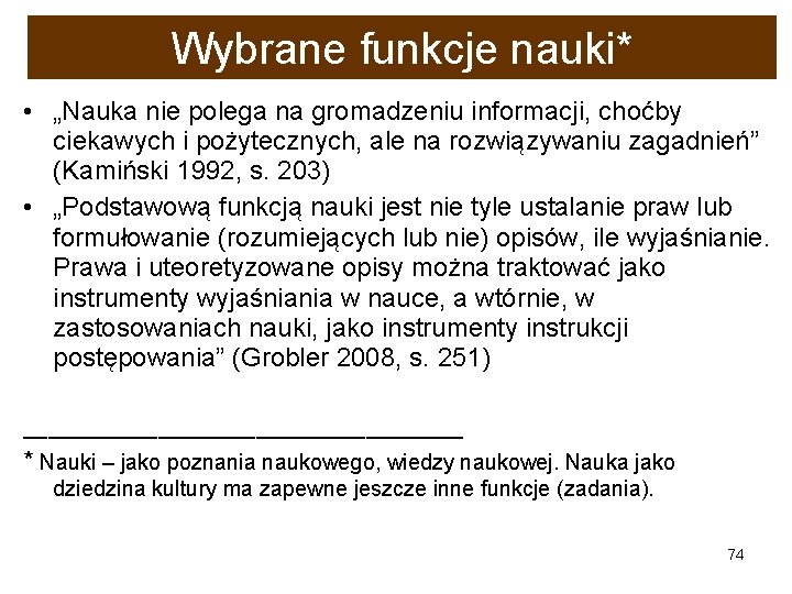 Wybrane funkcje nauki* • „Nauka nie polega na gromadzeniu informacji, choćby ciekawych i pożytecznych,