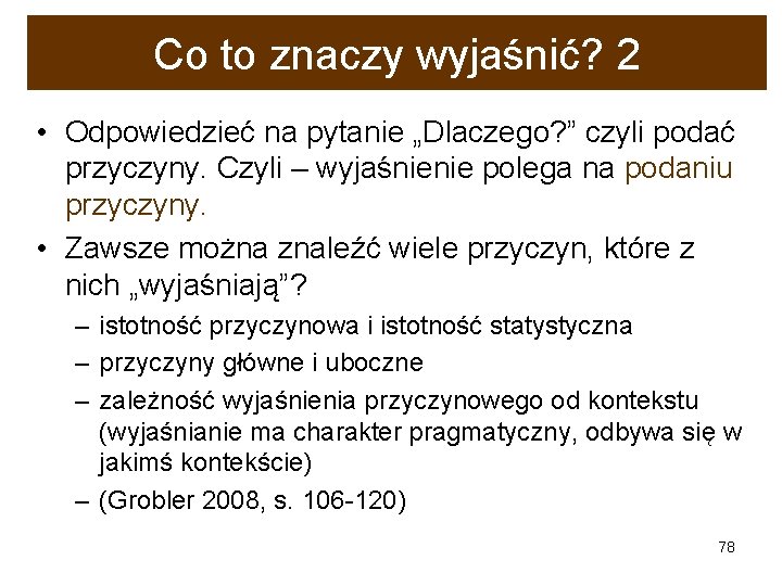 Co to znaczy wyjaśnić? 2 • Odpowiedzieć na pytanie „Dlaczego? ” czyli podać przyczyny.