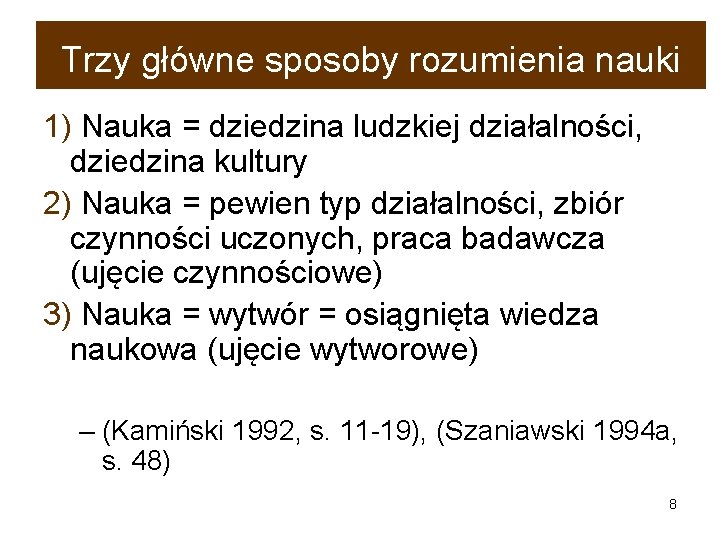 Trzy główne sposoby rozumienia nauki 1) Nauka = dziedzina ludzkiej działalności, dziedzina kultury 2)