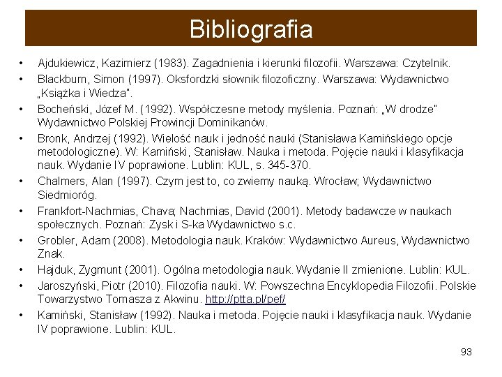 Bibliografia • • • Ajdukiewicz, Kazimierz (1983). Zagadnienia i kierunki filozofii. Warszawa: Czytelnik. Blackburn,