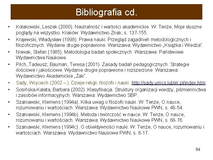 Bibliografia cd. • • • Kołakowski, Leszek (2000). Neutralność i wartości akademickie. W: Tenże,