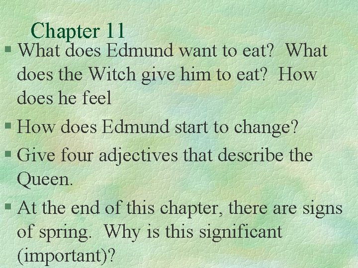 Chapter 11 § What does Edmund want to eat? What does the Witch give