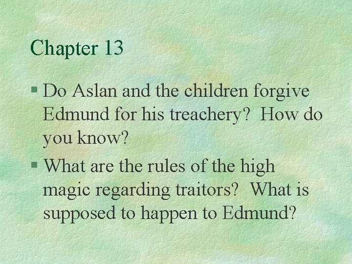 Chapter 13 § Do Aslan and the children forgive Edmund for his treachery? How