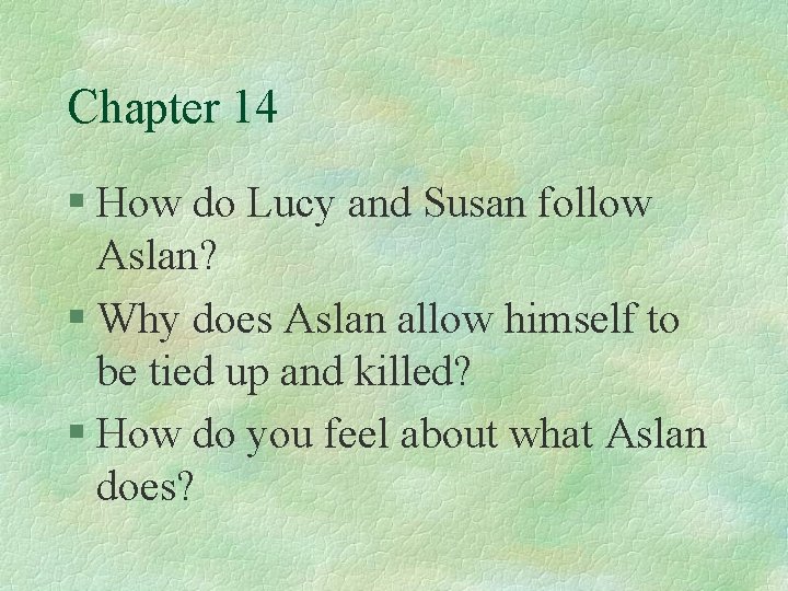 Chapter 14 § How do Lucy and Susan follow Aslan? § Why does Aslan