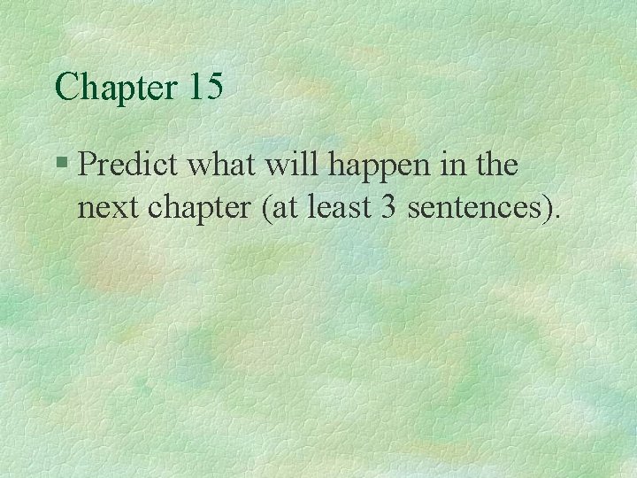 Chapter 15 § Predict what will happen in the next chapter (at least 3