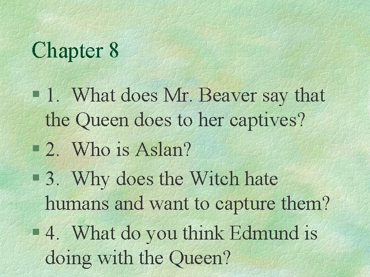 Chapter 8 § 1. What does Mr. Beaver say that the Queen does to
