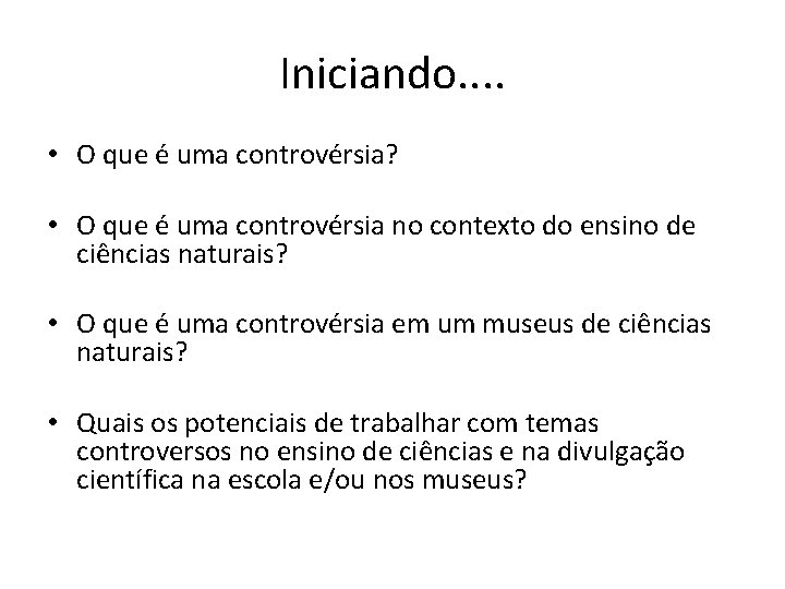 Iniciando. . • O que é uma controvérsia? • O que é uma controvérsia