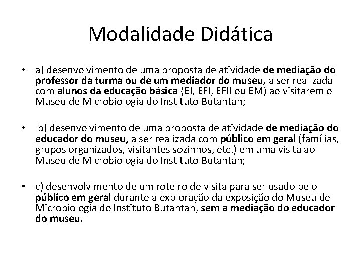 Modalidade Didática • a) desenvolvimento de uma proposta de atividade de mediação do professor