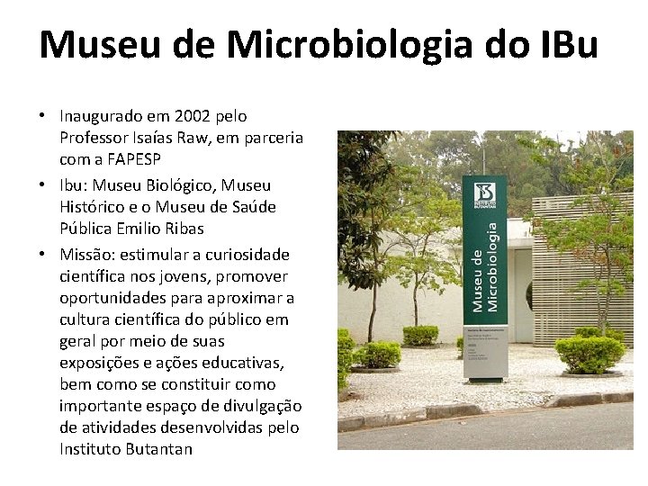 Museu de Microbiologia do IBu • Inaugurado em 2002 pelo Professor Isaías Raw, em