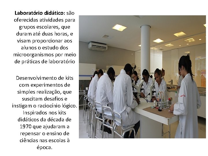 Laboratório didático: são oferecidas atividades para grupos escolares, que duram até duas horas, e