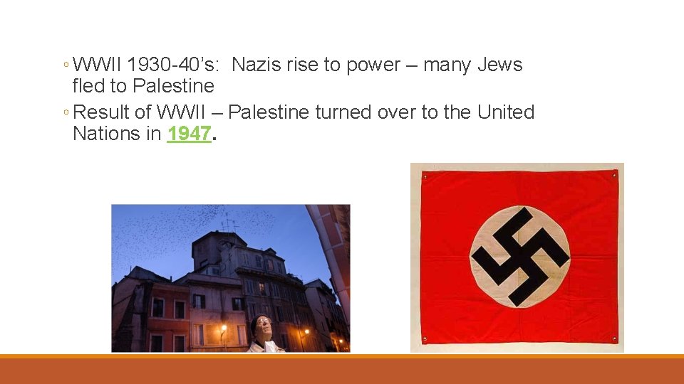 ◦ WWII 1930 -40’s: Nazis rise to power – many Jews fled to Palestine